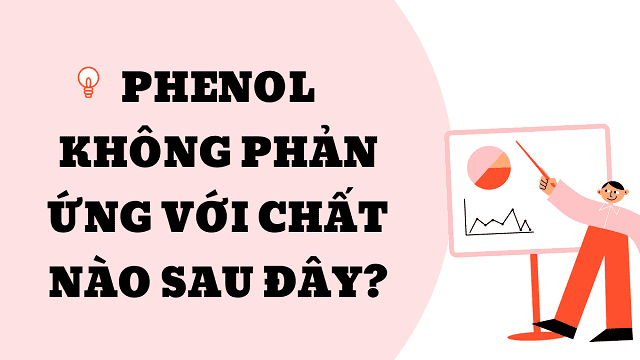Phenol chỉ phản ứng trong bazơ mạnh hoặc với một số chất oxy hóa