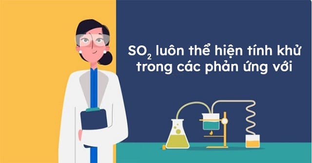 SO2 luôn thể hiện tính khử trong các phản ứng với nhiều loại chất