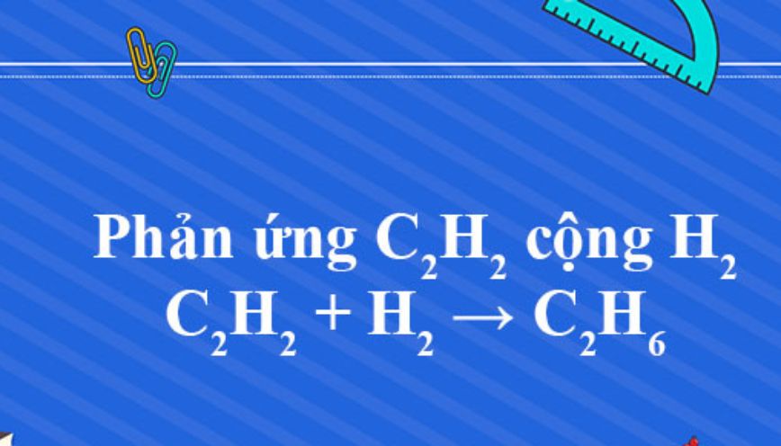 Phương trình C₂H₂ + H₂ và cách cân bằng dễ hiểu cho học sinh